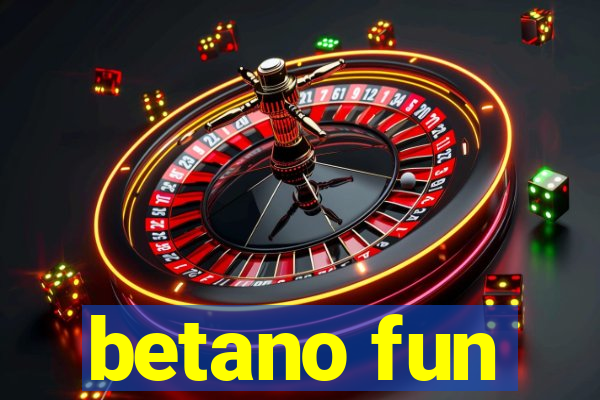 betano fun