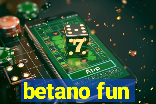 betano fun