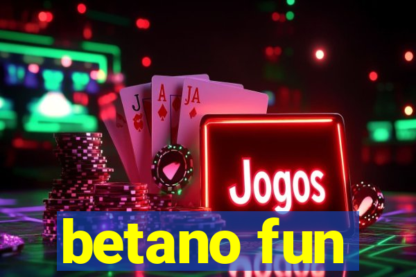 betano fun