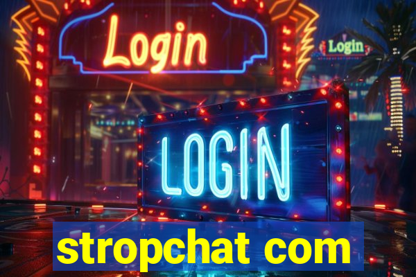 stropchat com