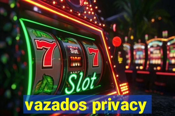 vazados privacy