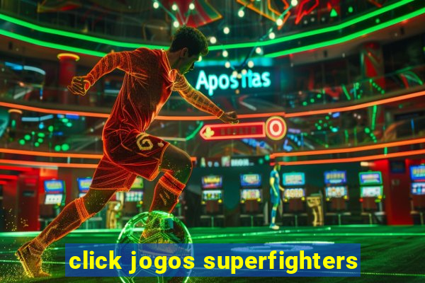 click jogos superfighters