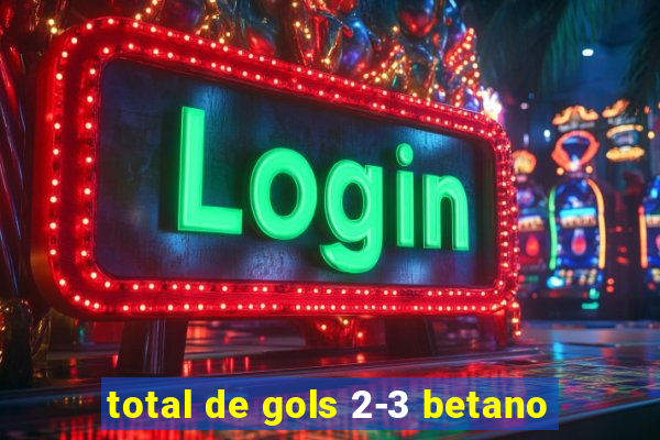 total de gols 2-3 betano