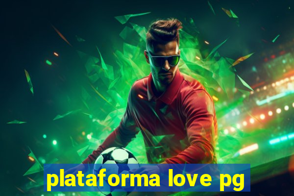 plataforma love pg