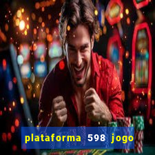 plataforma 598 jogo é confiável