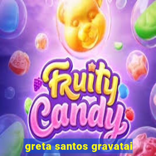 greta santos gravatai