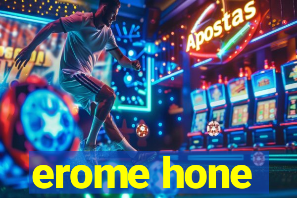 erome hone