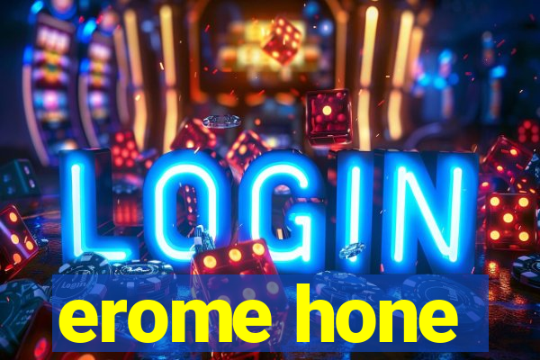 erome hone