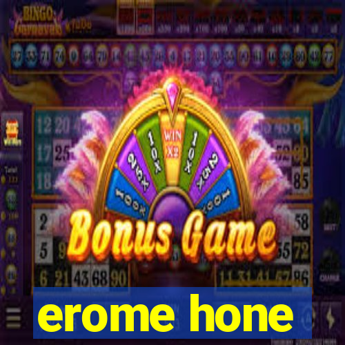 erome hone