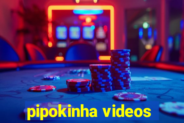 pipokinha videos