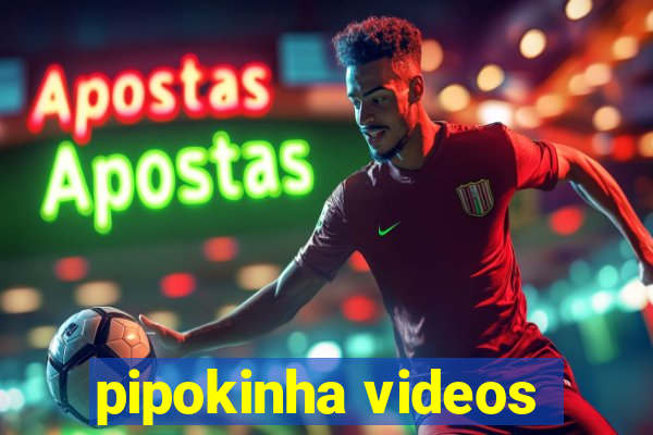 pipokinha videos