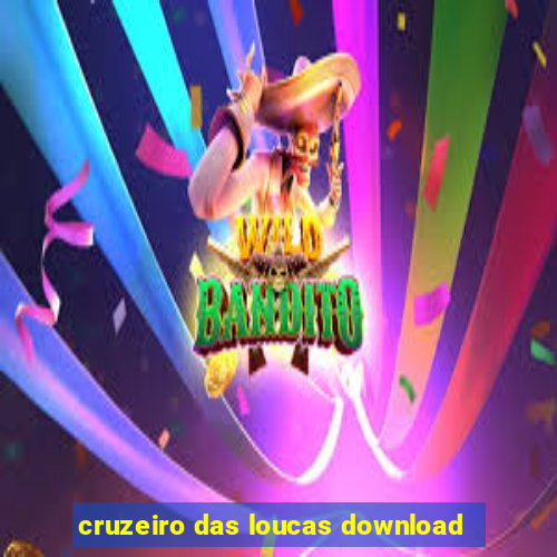 cruzeiro das loucas download