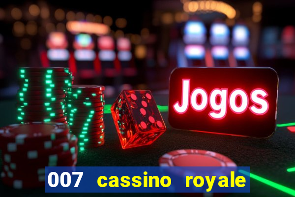 007 cassino royale filme completo dublado