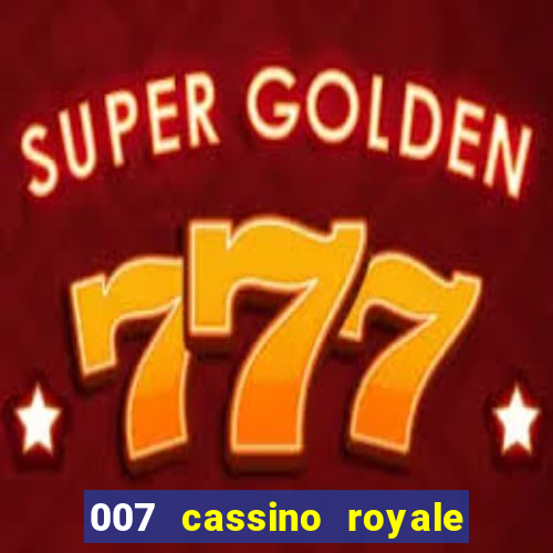 007 cassino royale filme completo dublado