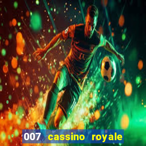 007 cassino royale filme completo dublado