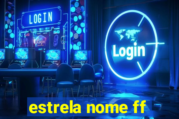 estrela nome ff