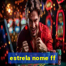 estrela nome ff