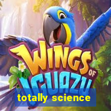 totally science