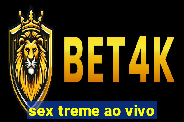 sex treme ao vivo