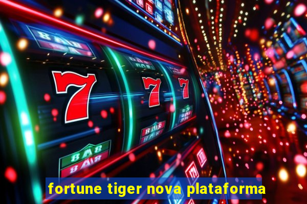 fortune tiger nova plataforma