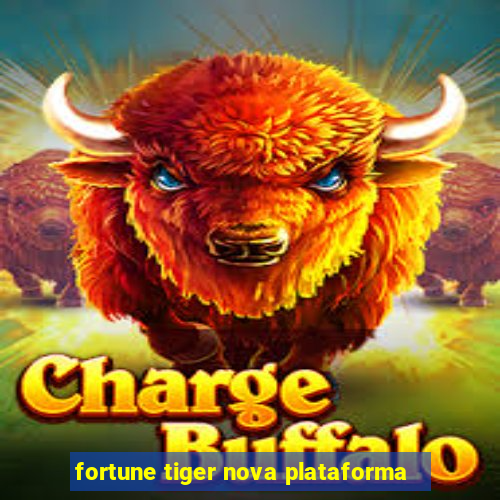 fortune tiger nova plataforma