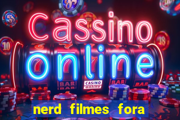 nerd filmes fora do ar