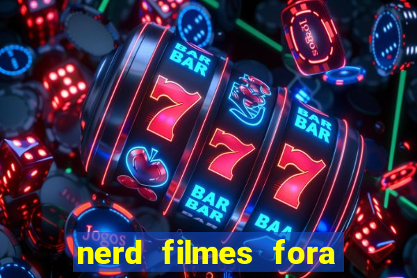 nerd filmes fora do ar