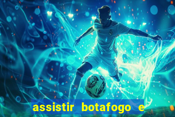 assistir botafogo e avai ao vivo em hd