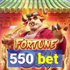 550 bet