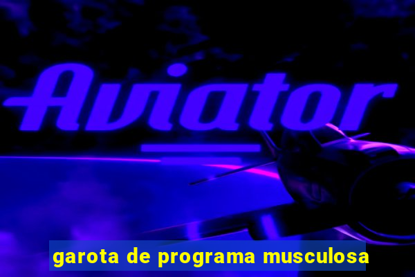 garota de programa musculosa