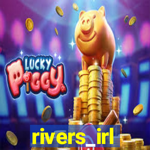 rivers_irl