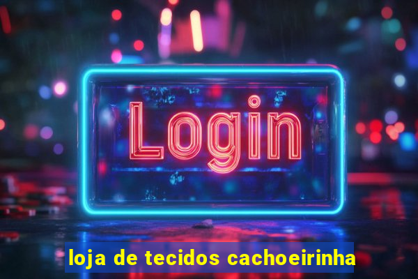 loja de tecidos cachoeirinha