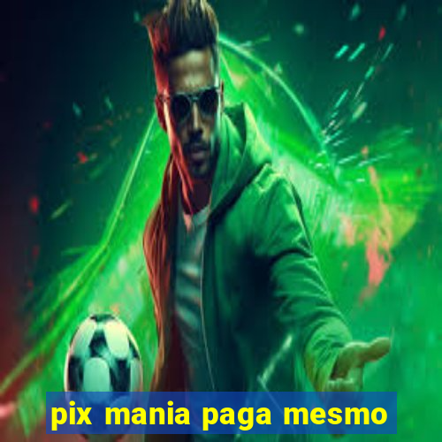 pix mania paga mesmo