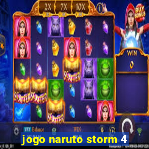 jogo naruto storm 4