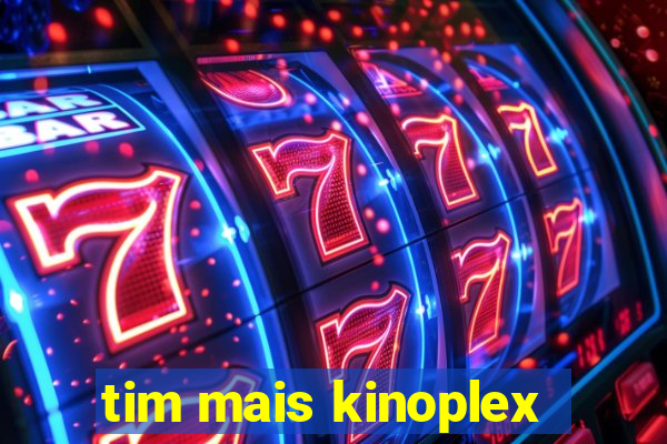 tim mais kinoplex