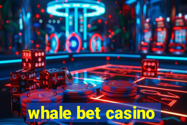 whale bet casino