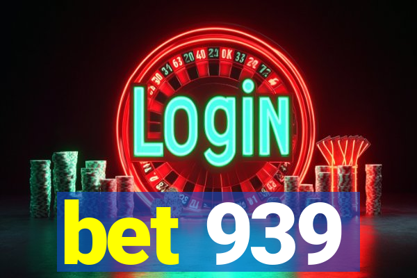 bet 939