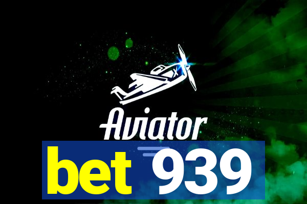 bet 939