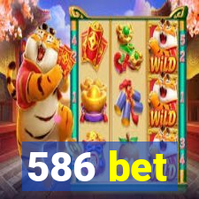 586 bet