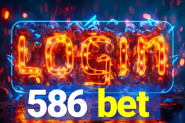 586 bet