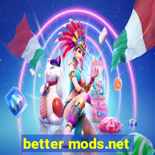 better mods.net