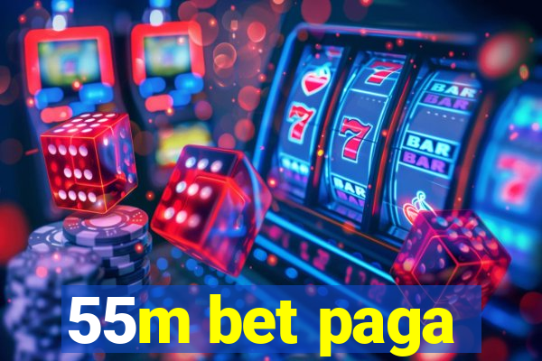 55m bet paga