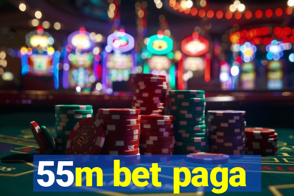 55m bet paga