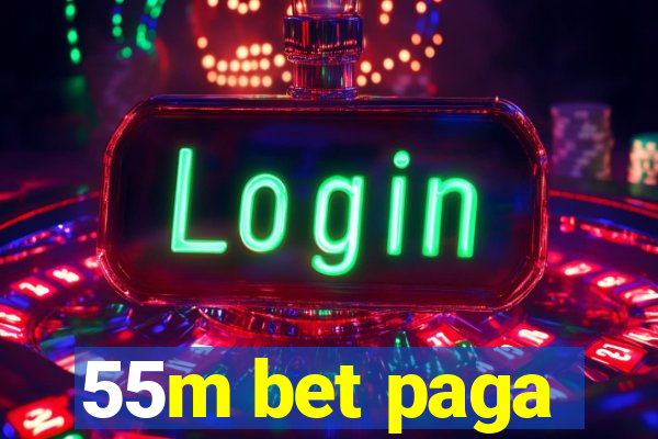 55m bet paga