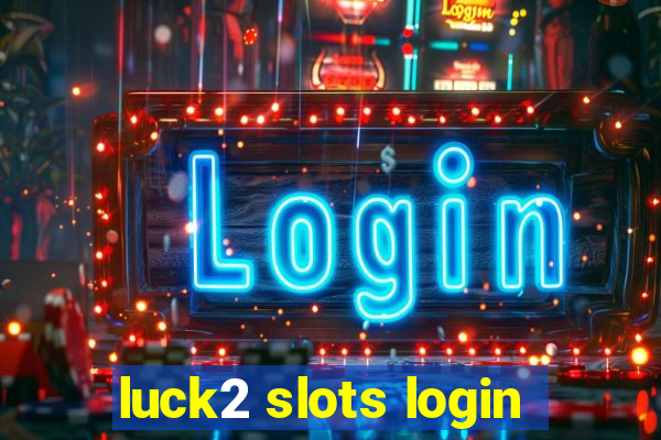 luck2 slots login