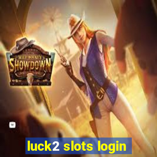 luck2 slots login