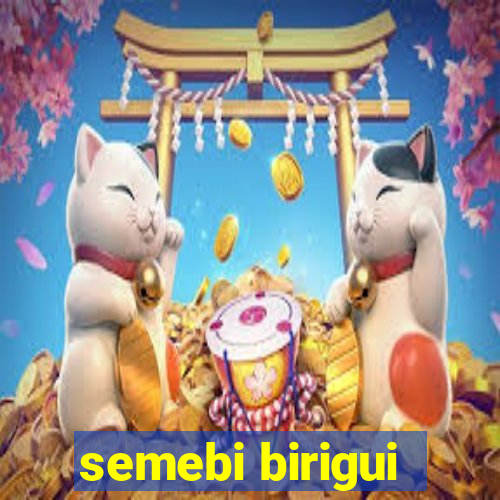 semebi birigui