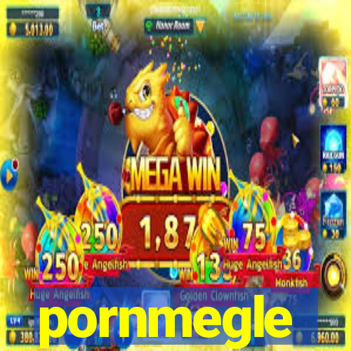 pornmegle