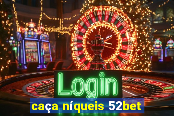 caça níqueis 52bet