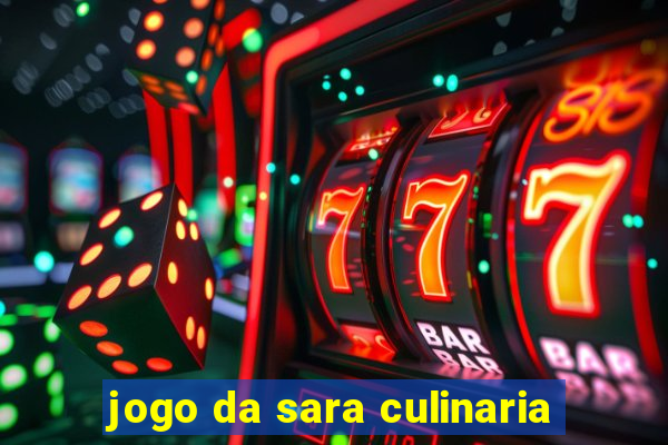 jogo da sara culinaria